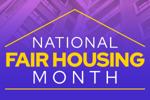 National Fair Housing Month.
