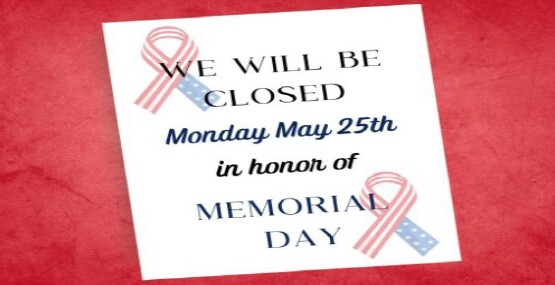 We will be closed Monday, May 25th in honor of Memorial Day.