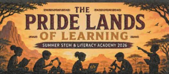 The Pride Lands of Learning. Summer STEM and Literacy Academy 2026.